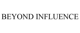 BEYOND INFLUENCE trademark