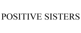 POSITIVE SISTERS trademark