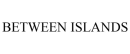 BETWEEN ISLANDS trademark