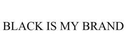 BLACK IS MY BRAND trademark
