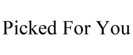 PICKED FOR YOU trademark