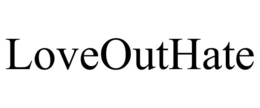 LOVEOUTHATE trademark