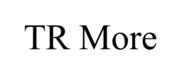 TR MORE trademark
