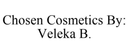 CHOSEN COSMETICS BY: VELEKA B. trademark