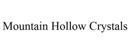 MOUNTAIN HOLLOW CRYSTALS trademark