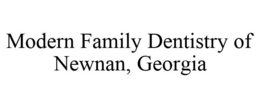 MODERN FAMILY DENTISTRY OF NEWNAN, GEORGIA trademark
