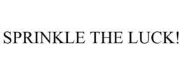 SPRINKLE THE LUCK! trademark