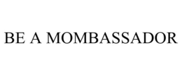 BE A MOMBASSADOR trademark