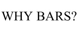 WHY BARS? trademark