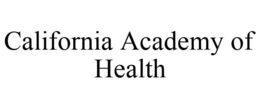 CALIFORNIA ACADEMY OF HEALTH trademark