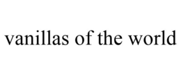 VANILLAS OF THE WORLD trademark