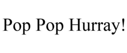 POP POP HURRAY! trademark