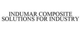 INDUMAR COMPOSITE SOLUTIONS FOR INDUSTRY trademark
