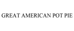 GREAT AMERICAN POT PIE trademark