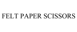 FELT PAPER SCISSORS trademark