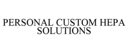 PERSONAL CUSTOM HEPA SOLUTIONS trademark