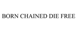 BORN CHAINED DIE FREE trademark