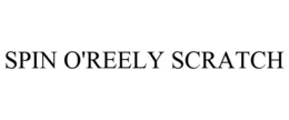 SPIN O'REELY SCRATCH trademark