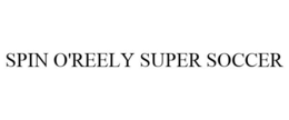 SPIN O'REELY SUPER SOCCER trademark