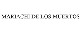 MARIACHI DE LOS MUERTOS trademark