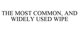 THE MOST COMMON, AND WIDELY USED WIPE trademark