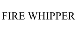 FIRE WHIPPER trademark