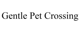 GENTLE PET CROSSING trademark