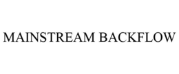 MAINSTREAM BACKFLOW trademark