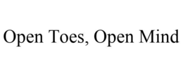 OPEN TOES, OPEN MIND trademark