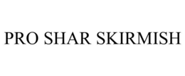 PRO SHAR SKIRMISH trademark