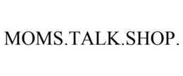 MOMS.TALK.SHOP. trademark