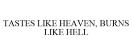 TASTES LIKE HEAVEN, BURNS LIKE HELL trademark