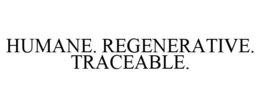 HUMANE. REGENERATIVE. TRACEABLE. trademark