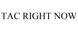 TAC RIGHT NOW trademark