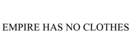 EMPIRE HAS NO CLOTHES trademark