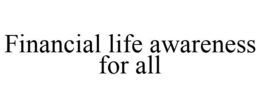 FINANCIAL LIFE AWARENESS FOR ALL trademark