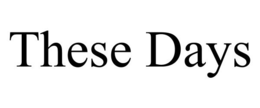 THESE DAYS trademark