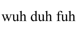 WUH DUH FUH trademark