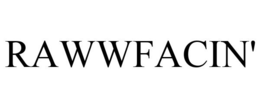 RAWWFACIN' trademark