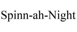 SPINN-AH-NIGHT trademark