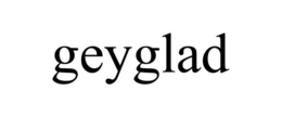 GEYGLAD trademark