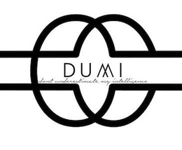DUMI DON'T UNDERESTIMATE MY INTELLIGENCE trademark
