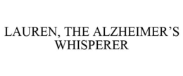 LAUREN, THE ALZHEIMER'S WHISPERER trademark
