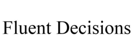 FLUENT DECISIONS trademark