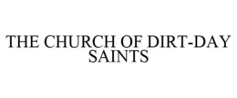 THE CHURCH OF DIRT-DAY SAINTS trademark