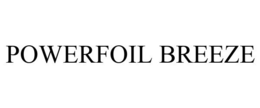 POWERFOIL BREEZE trademark
