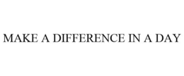 MAKE A DIFFERENCE IN A DAY trademark