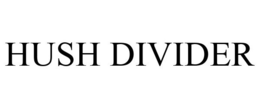 HUSH DIVIDER trademark