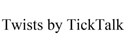 TWISTS BY TICKTALK trademark