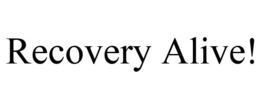 RECOVERY ALIVE! trademark